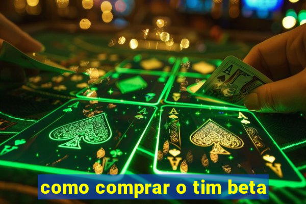 como comprar o tim beta