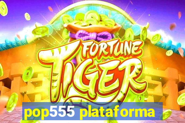 pop555 plataforma