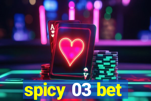 spicy 03 bet