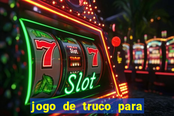 jogo de truco para ganhar dinheiro