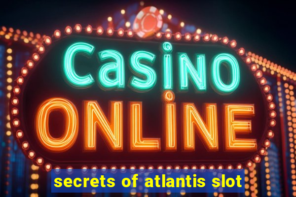 secrets of atlantis slot