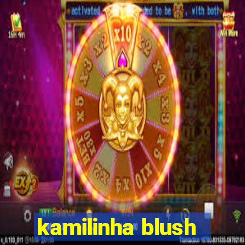 kamilinha blush