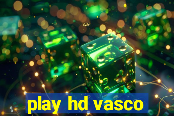 play hd vasco