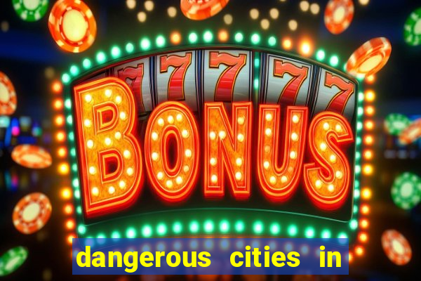 dangerous cities in the us