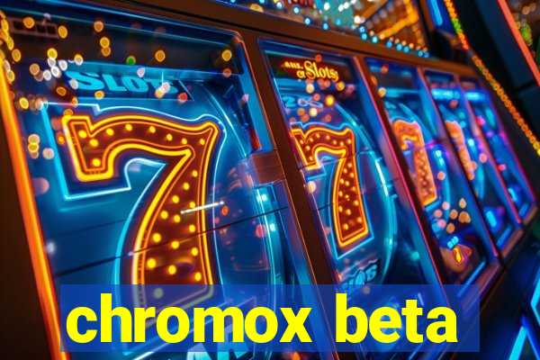 chromox beta