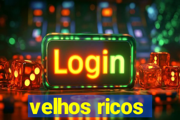 velhos ricos