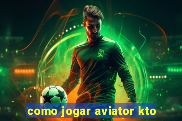 como jogar aviator kto