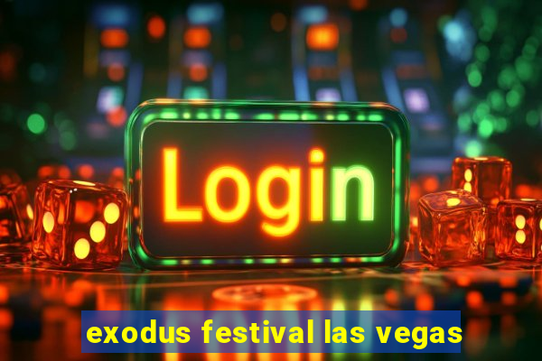 exodus festival las vegas