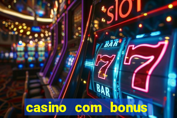 casino com bonus no cadastro sem deposito