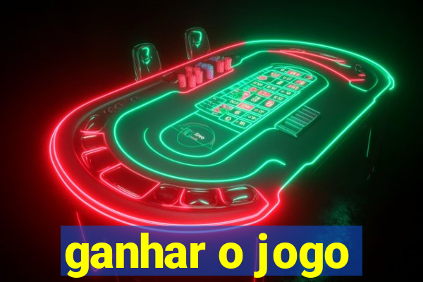 ganhar o jogo