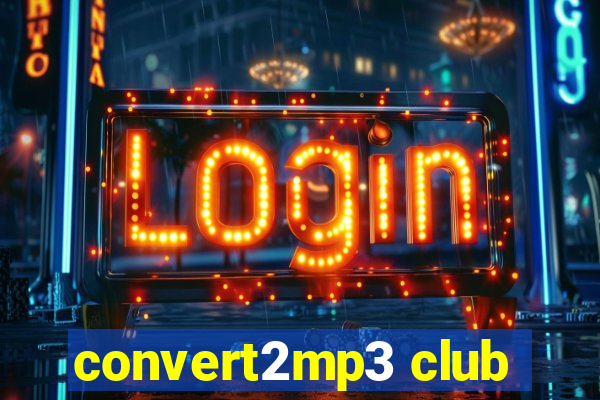 convert2mp3 club