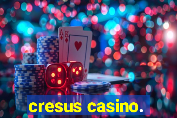 cresus casino.