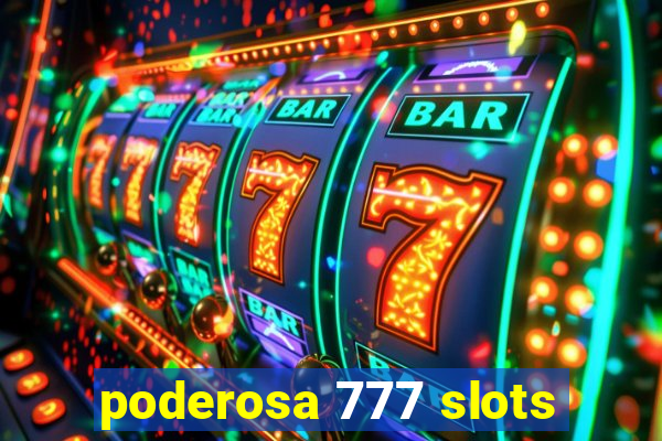 poderosa 777 slots