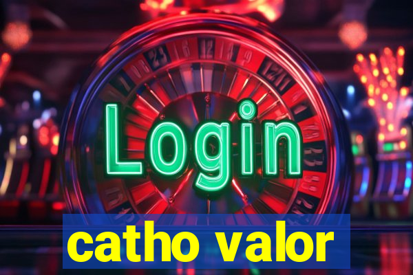 catho valor