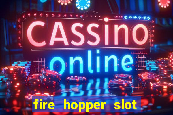 fire hopper slot free play