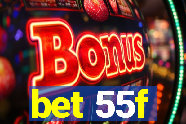 bet 55f