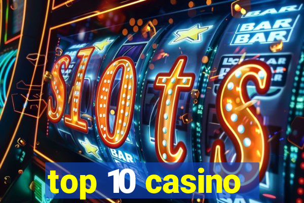 top 10 casino