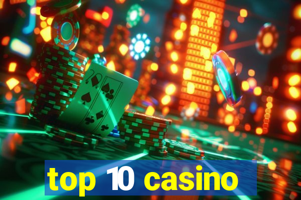 top 10 casino