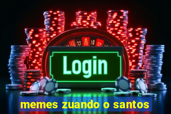 memes zuando o santos