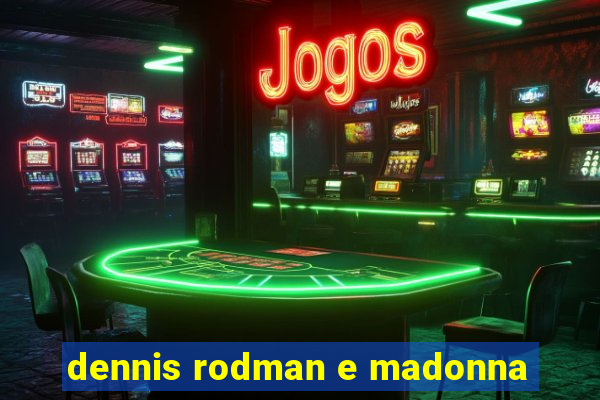 dennis rodman e madonna