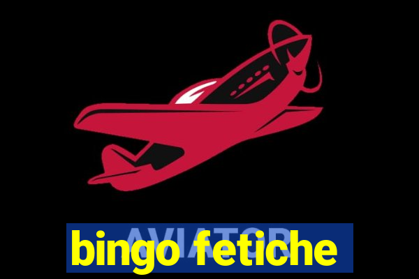 bingo fetiche