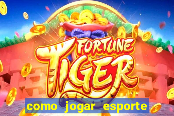 como jogar esporte da sorte