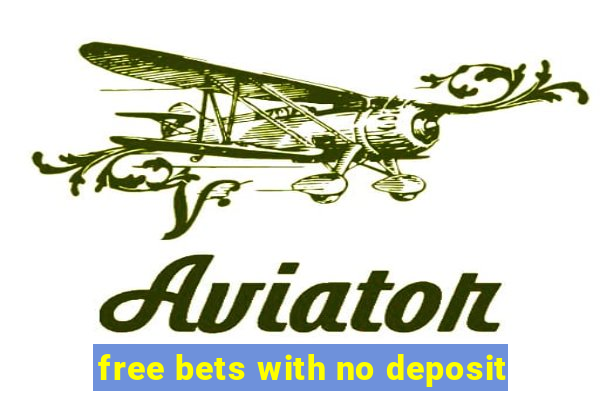 free bets with no deposit