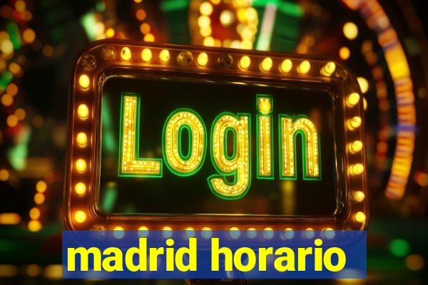 madrid horario