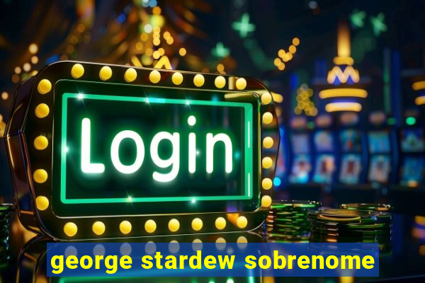 george stardew sobrenome