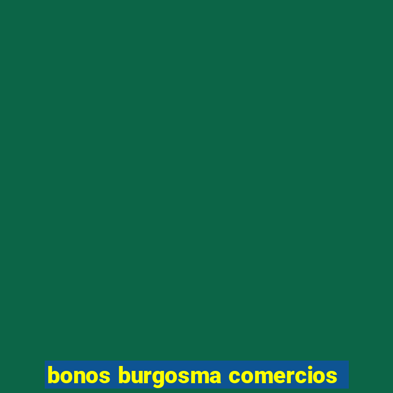 bonos burgosma comercios