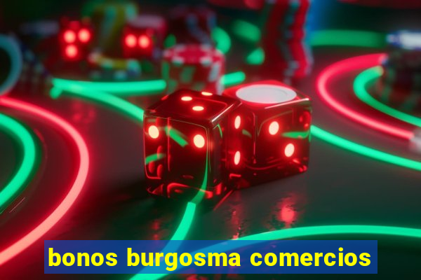 bonos burgosma comercios