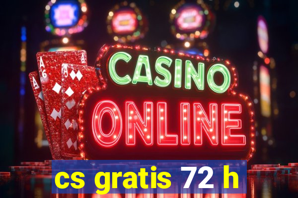 cs gratis 72 h