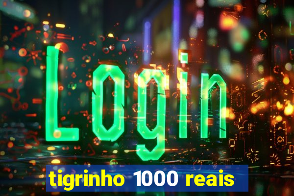 tigrinho 1000 reais