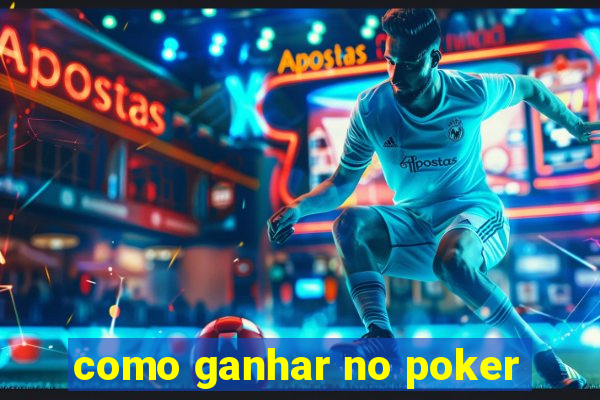 como ganhar no poker