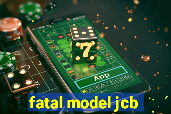 fatal model jcb