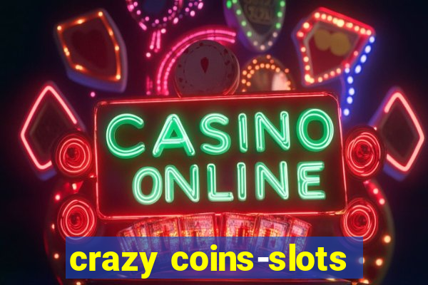 crazy coins-slots