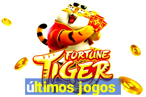 últimos jogos