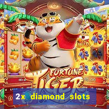 2x diamond slots paga de verdade