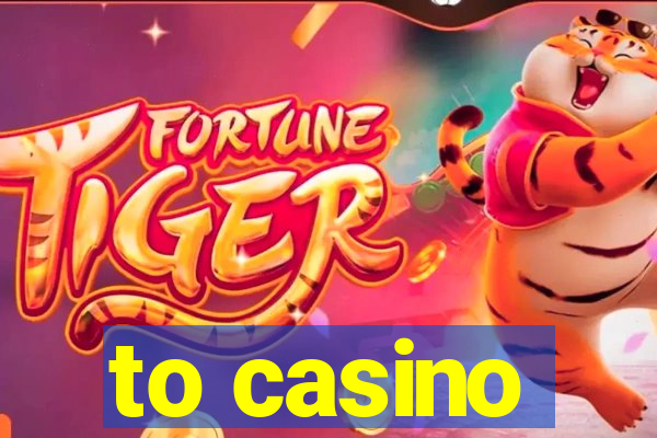 to casino