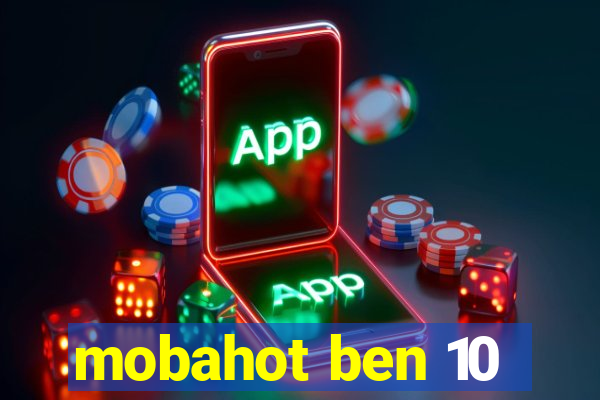 mobahot ben 10