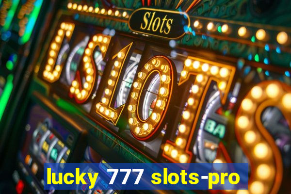 lucky 777 slots-pro