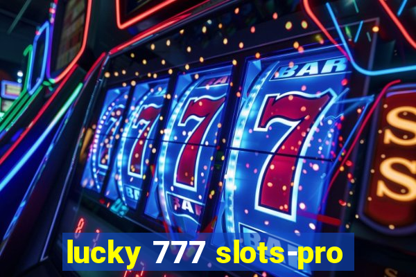 lucky 777 slots-pro