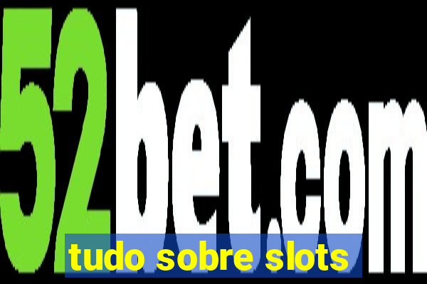 tudo sobre slots