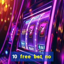 10 free bet no deposit casino