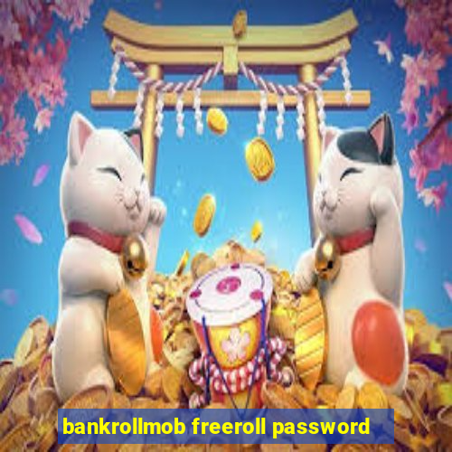 bankrollmob freeroll password