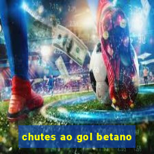 chutes ao gol betano