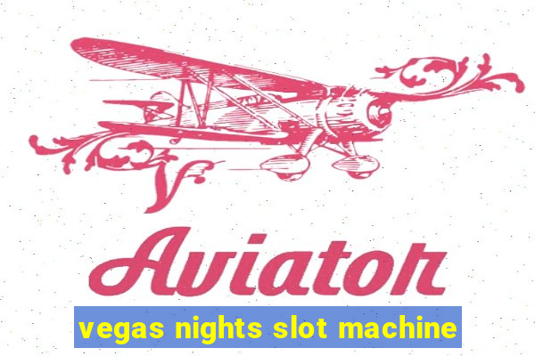 vegas nights slot machine