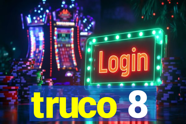 truco 8