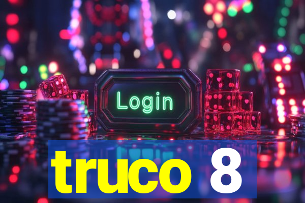 truco 8