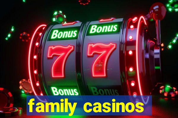 family casinos